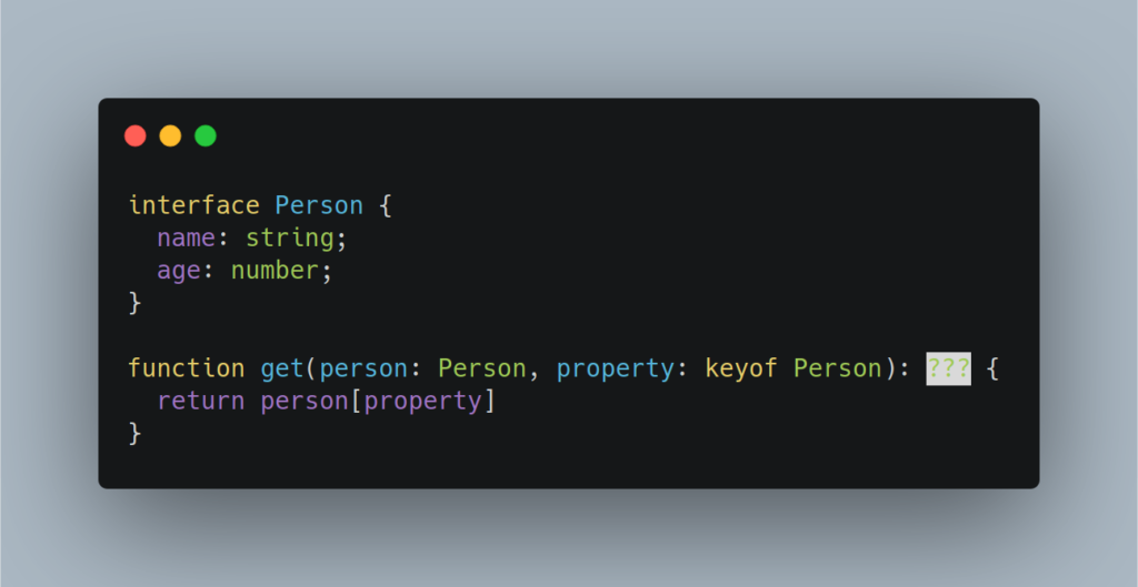 Screenshot of a code editor with a dark background and syntax highlighting. The code defines an interface ‘Person’ with properties ‘name’ as a string and ‘age’ as a number. Below it, a function ‘get’ takes two parameters: ‘person’ of type Person and ‘property’ of type keyof Person, returning the value of the specified property from the person object