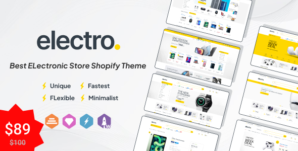 This image promotes the Electro Shopify theme, specifically designed for electronic stores. It highlights the theme's unique, fast, flexible, and minimalist design. The image showcases various layouts and sections of the theme, demonstrating its adaptability to different electronic products and store layouts. The theme is currently priced at $89, offering a $11 discount from its original price of $100.